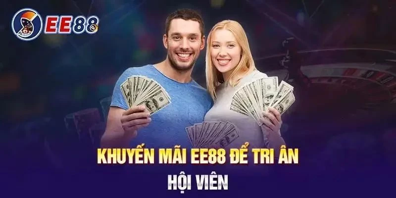 Khuyến mãi ee88 – Bùng nổ ưu đãi, thổi bùng đam mê cá cược 4 Khuyến mãi VIP, đẳng cấp dành cho hội viên trung thành