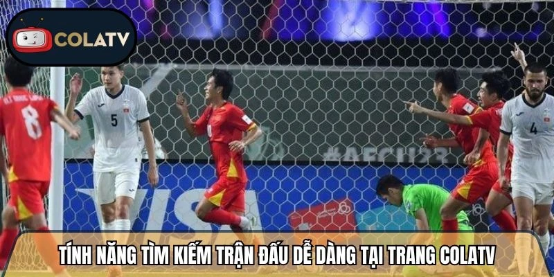 Tính năng tìm kiếm trận đấu dễ dàng tại trang Colatv