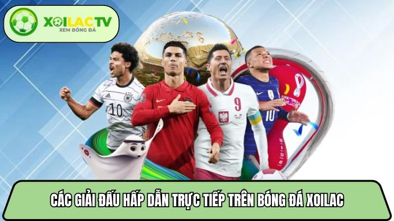Các giải đấu hấp dẫn trực tiếp trên bóng đá Xoilac