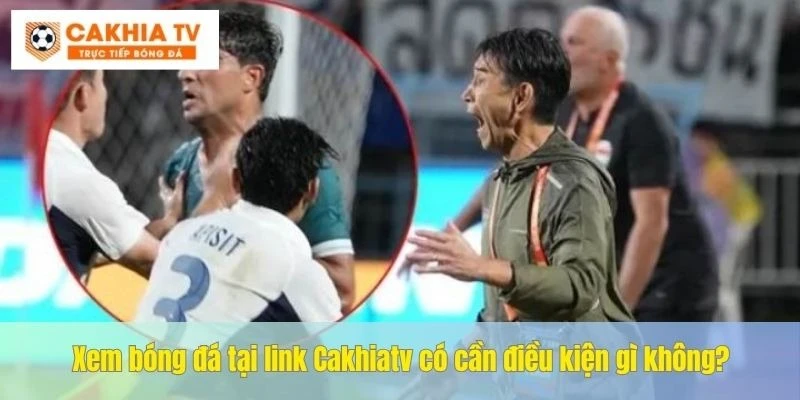 Xem bóng đá tại kênh Cakhia không cần điều kiện