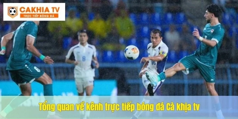 Kênh Cakhiatv là một kênh có chất lượng xem bóng đá cực cao