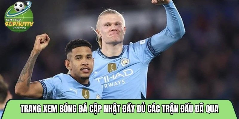 Trang xem bóng đá cập nhật đầy đủ các trận đấu đã qua