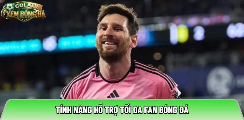 Tính năng hỗ trợ tối đa fan bóng đá
