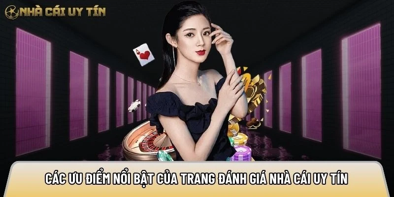 Các ưu điểm nổi bật của trang đánh giá nhà cái uy tín