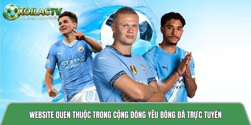 Website quen thuộc trong cộng đồng yêu bóng đá trực tuyến 