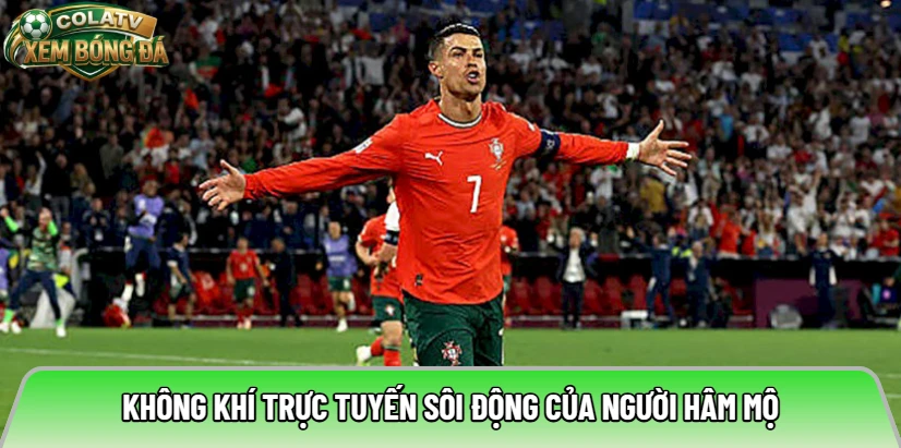 Không khí trực tuyến sôi động của người hâm mộ