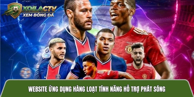 Website ứng dụng hàng loạt tính năng hỗ trợ phát sóng