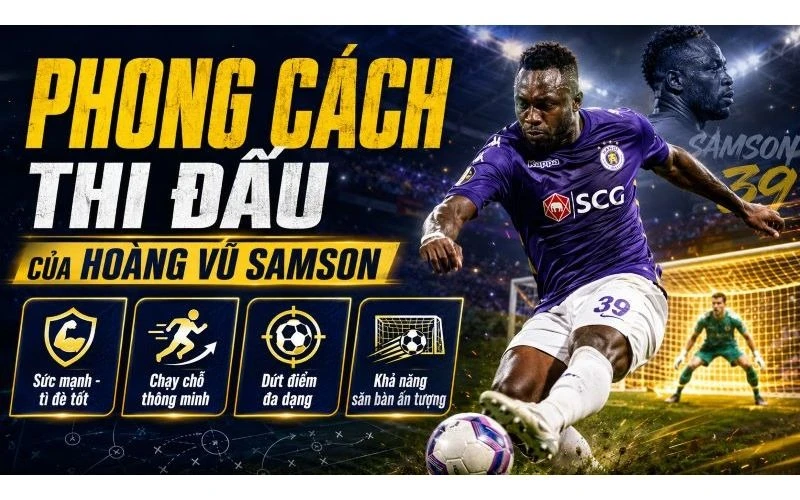 Samson nổi bật nhờ sức mạnh, bản lĩnh và hiệu suất ghi bàn cao