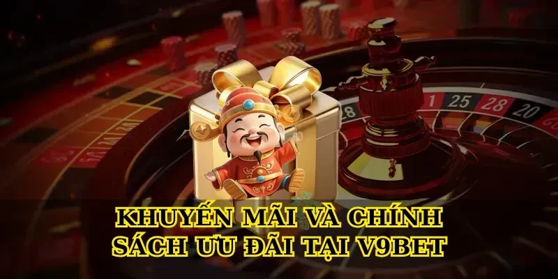 V9bet – Nhà Cái Cá Cược Trực Tuyến Uy Tín Hàng Đầu 4 Khuyến Mãi Và Chính Sách Ưu Đãi Tại V9bet